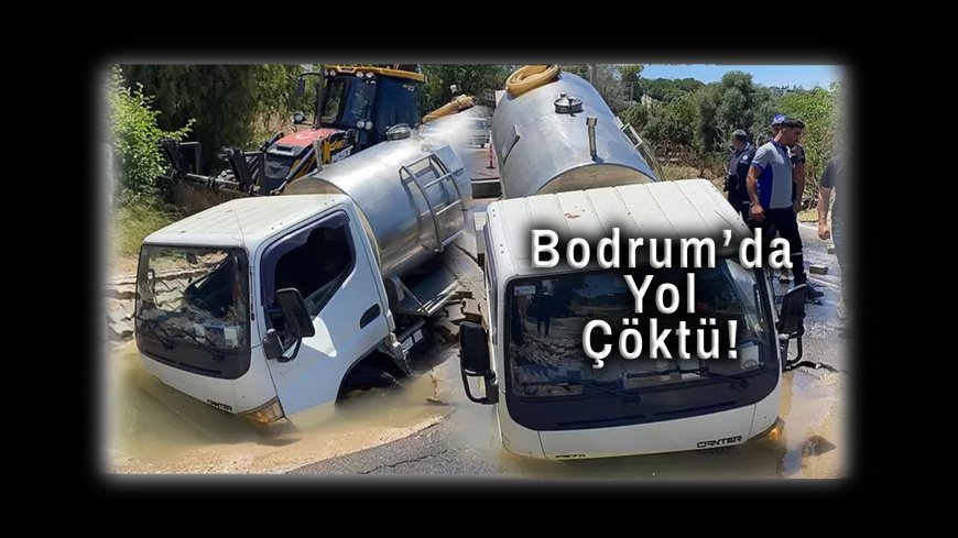 Bodrum’da Yol Çöktü, Tanker Gömüldü: Mahalleli İsyan Etti